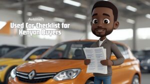 Used Car Checklist for Kenyan Buyers: What to Look for Before You Buy
